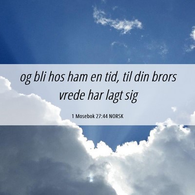 Picture 06 - 1 Mosebok 27:44 NORSK - og bli hos ham en tid, til din brors vrede har - Bible Verse Picture