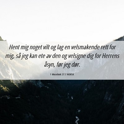 Picture 06 - 1 Mosebok 27:7 NORSK - Hent mig noget vilt og lag en velsmakende rett - Bible Verse Picture