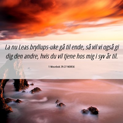 Picture 06 - 1 Mosebok 29:27 NORSK - La nu Leas bryllups-uke gå til ende, så vil vi - Bible Verse Picture