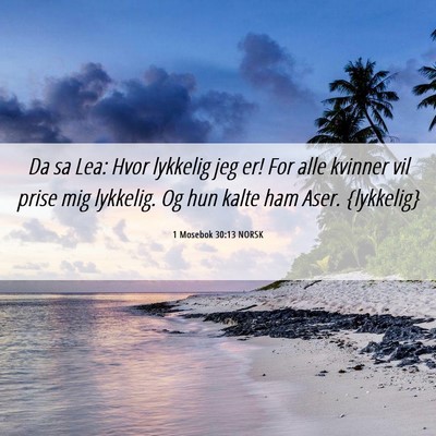 Picture 06 - 1 Mosebok 30:13 NORSK - Da sa Lea: Hvor lykkelig jeg er! For alle kvinner - Bible Verse Picture