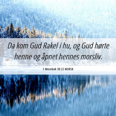Picture 06 - 1 Mosebok 30:22 NORSK - Da kom Gud Rakel i hu, og Gud hørte henne og - Bible Verse Picture