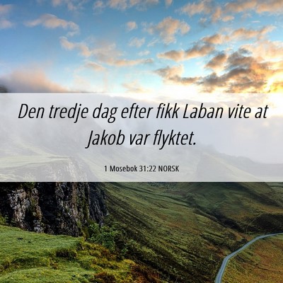 Picture 06 - 1 Mosebok 31:22 NORSK - Den tredje dag efter fikk Laban vite at Jakob var - Bible Verse Picture