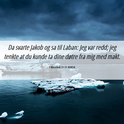 Picture 06 - 1 Mosebok 31:31 NORSK - Da svarte Jakob og sa til Laban: Jeg var redd; - Bible Verse Picture