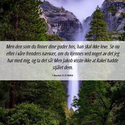 Picture 06 - 1 Mosebok 31:32 NORSK - Men den som du finner dine guder hos, han skal - Bible Verse Picture
