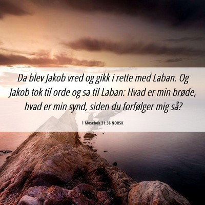 Picture 06 - 1 Mosebok 31:36 NORSK - Da blev Jakob vred og gikk i rette med Laban. Og - Bible Verse Picture