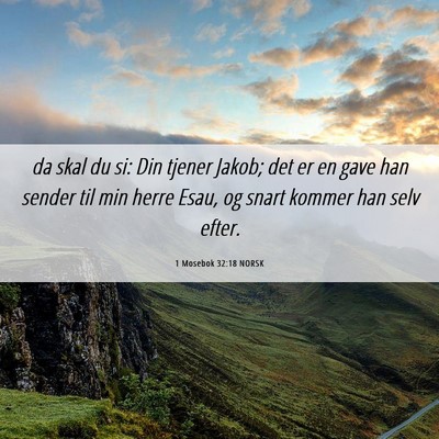 Picture 06 - 1 Mosebok 32:18 NORSK - da skal du si: Din tjener Jakob; det er en gave - Bible Verse Picture