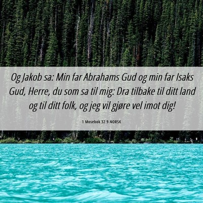 Picture 06 - 1 Mosebok 32:9 NORSK - Og Jakob sa: Min far Abrahams Gud og min far - Bible Verse Picture