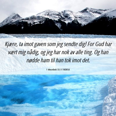 Picture 06 - 1 Mosebok 33:11 NORSK - Kjære, ta imot gaven som jeg sendte dig! For Gud - Bible Verse Picture