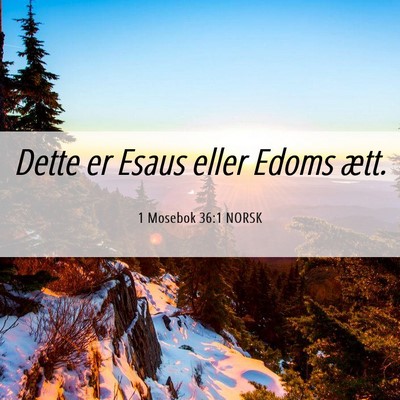 Picture 06 - 1 Mosebok 36:1 NORSK - Dette er Esaus eller Edoms - Bible Verse Picture