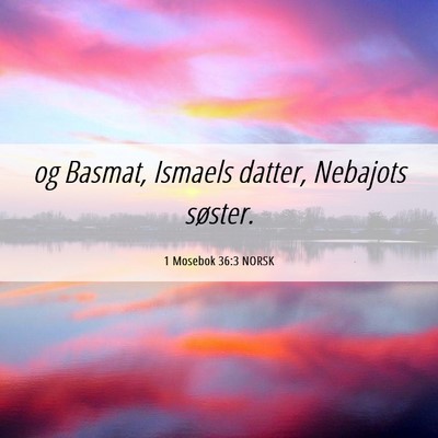 Picture 06 - 1 Mosebok 36:3 NORSK - og Basmat, Ismaels datter, Nebajots - Bible Verse Picture