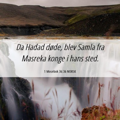 Picture 06 - 1 Mosebok 36:36 NORSK - Da Hadad døde, blev Samla fra Masreka konge i - Bible Verse Picture