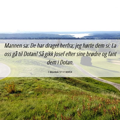 Picture 06 - 1 Mosebok 37:17 NORSK - Mannen sa: De har draget herfra; jeg hørte dem - Bible Verse Picture