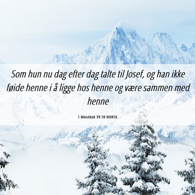 Picture 06 - 1 Mosebok 39:10 NORSK - Som hun nu dag efter dag talte til Josef, og han - Bible Verse Picture