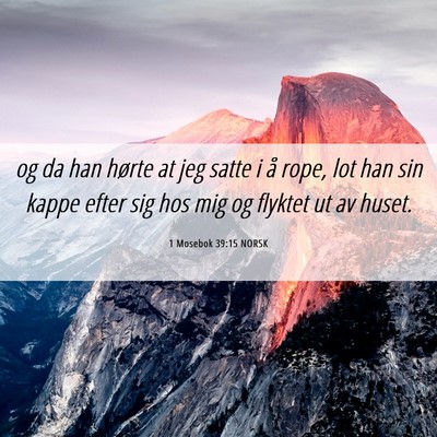 Picture 06 - 1 Mosebok 39:15 NORSK - og da han hørte at jeg satte i å rope, lot han - Bible Verse Picture