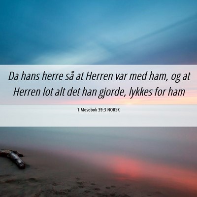 Picture 06 - 1 Mosebok 39:3 NORSK - Da hans herre så at Herren var med ham, og at - Bible Verse Picture