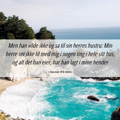 Picture 06 - 1 Mosebok 39:8 NORSK - Men han vilde ikke og sa til sin herres hustru: - Bible Verse Picture