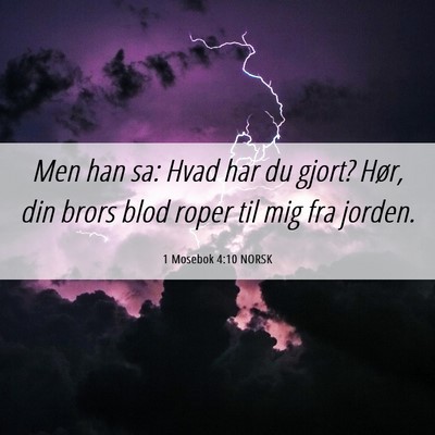 Picture 06 - 1 Mosebok 4:10 NORSK - Men han sa: Hvad har du gjort? Hør, din brors - Bible Verse Picture