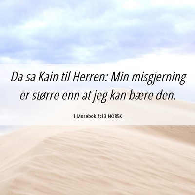 Picture 06 - 1 Mosebok 4:13 NORSK - Da sa Kain til Herren: Min misgjerning er større - Bible Verse Picture