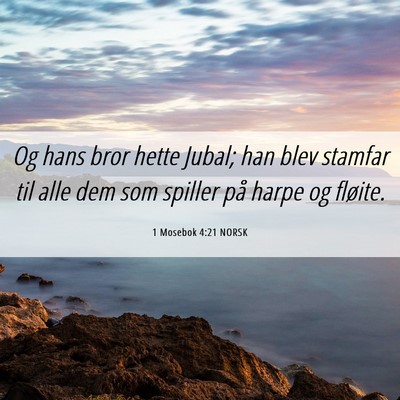 Picture 06 - 1 Mosebok 4:21 NORSK - Og hans bror hette Jubal; han blev stamfar til - Bible Verse Picture