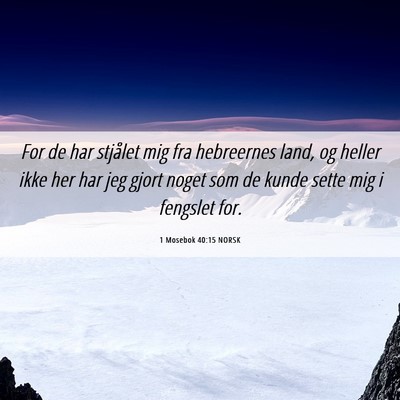 Picture 06 - 1 Mosebok 40:15 NORSK - For de har stjålet mig fra hebreernes land, og - Bible Verse Picture