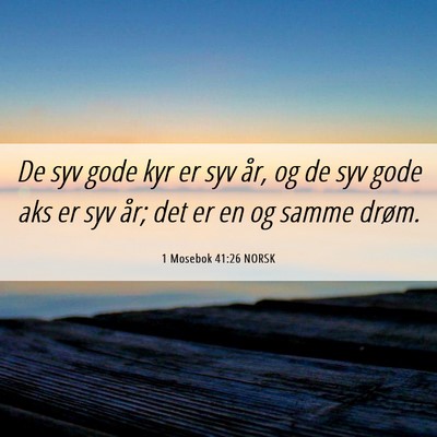 Picture 06 - 1 Mosebok 41:26 NORSK - De syv gode kyr er syv år, og de syv gode aks er - Bible Verse Picture