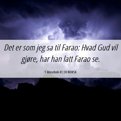 Picture 06 - 1 Mosebok 41:28 NORSK - Det er som jeg sa til Farao: Hvad Gud vil gjøre, - Bible Verse Picture