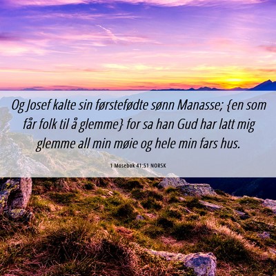 Picture 06 - 1 Mosebok 41:51 NORSK - Og Josef kalte sin førstefødte sønn Manasse; - Bible Verse Picture