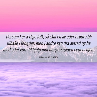 Picture 06 - 1 Mosebok 42:19 NORSK - Dersom I er ærlige folk, så skal en av eder - Bible Verse Picture