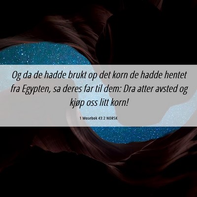 Picture 06 - 1 Mosebok 43:2 NORSK - Og da de hadde brukt op det korn de hadde hentet - Bible Verse Picture