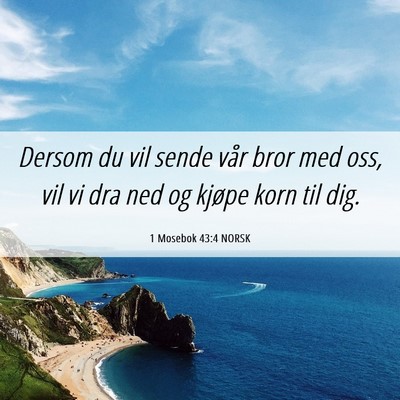 Picture 06 - 1 Mosebok 43:4 NORSK - Dersom du vil sende vår bror med oss, vil vi dra - Bible Verse Picture