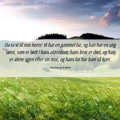 Picture 06 - 1 Mosebok 44:20 NORSK - Da sa vi til min herre: Vi har en gammel far, og - Bible Verse Picture