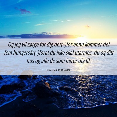 Picture 06 - 1 Mosebok 45:11 NORSK - Og jeg vil sørge for dig der(-)for ennu kommer - Bible Verse Picture