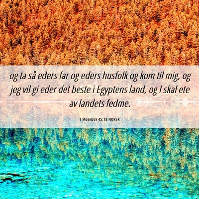 Picture 06 - 1 Mosebok 45:18 NORSK - og ta så eders far og eders husfolk og kom til - Bible Verse Picture
