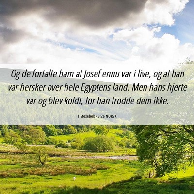 Picture 06 - 1 Mosebok 45:26 NORSK - Og de fortalte ham at Josef ennu var i live, og - Bible Verse Picture
