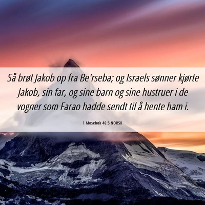 Picture 06 - 1 Mosebok 46:5 NORSK - Så brøt Jakob op fra Be'rseba; og Israels - Bible Verse Picture