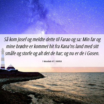 Picture 06 - 1 Mosebok 47:1 NORSK - Så kom Josef og meldte dette til Farao og sa: - Bible Verse Picture