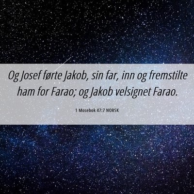 Picture 06 - 1 Mosebok 47:7 NORSK - Og Josef førte Jakob, sin far, inn og fremstilte - Bible Verse Picture