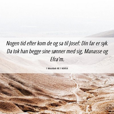 Picture 06 - 1 Mosebok 48:1 NORSK - Nogen tid efter kom de og sa til Josef: Din far - Bible Verse Picture