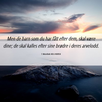Picture 06 - 1 Mosebok 48:6 NORSK - Men de barn som du har fått efter dem, skal - Bible Verse Picture