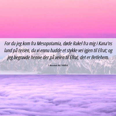 Picture 06 - 1 Mosebok 48:7 NORSK - For da jeg kom fra Mesopotamia, døde Rakel fra - Bible Verse Picture