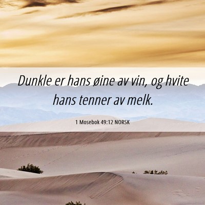 Picture 06 - 1 Mosebok 49:12 NORSK - Dunkle er hans øine av vin, og hvite hans tenner - Bible Verse Picture