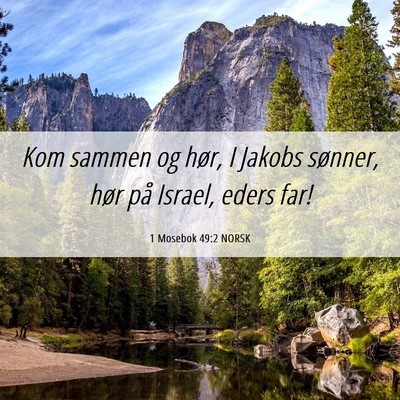 Picture 06 - 1 Mosebok 49:2 NORSK - Kom sammen og hør, I Jakobs sønner, hør på - Bible Verse Picture