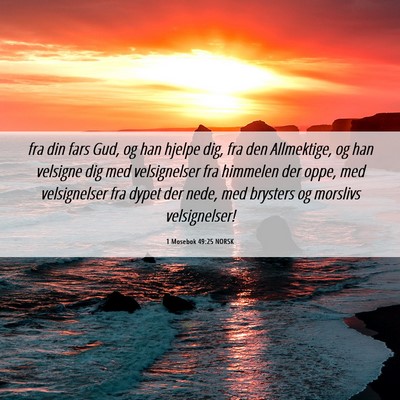 Picture 06 - 1 Mosebok 49:25 NORSK - fra din fars Gud, og han hjelpe dig, fra den - Bible Verse Picture