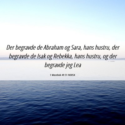 Picture 06 - 1 Mosebok 49:31 NORSK - Der begravde de Abraham og Sara, hans hustru, der - Bible Verse Picture
