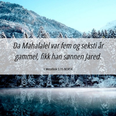 Picture 06 - 1 Mosebok 5:15 NORSK - Da Mahalalel var fem og seksti år gammel, fikk - Bible Verse Picture