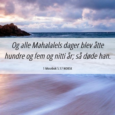 Picture 06 - 1 Mosebok 5:17 NORSK - Og alle Mahalalels dager blev åtte hundre og fem - Bible Verse Picture
