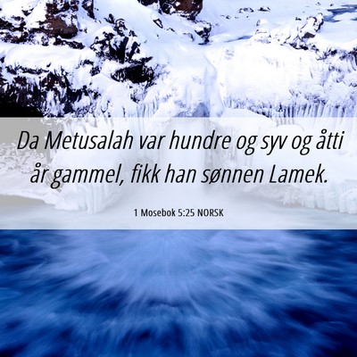 Picture 06 - 1 Mosebok 5:25 NORSK - Da Metusalah var hundre og syv og åtti år - Bible Verse Picture