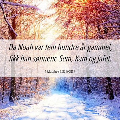 Picture 06 - 1 Mosebok 5:32 NORSK - Da Noah var fem hundre år gammel, fikk han - Bible Verse Picture