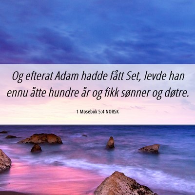 Picture 06 - 1 Mosebok 5:4 NORSK - Og efterat Adam hadde fått Set, levde han ennu - Bible Verse Picture