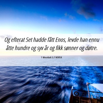 Picture 06 - 1 Mosebok 5:7 NORSK - Og efterat Set hadde fått Enos, levde han ennu - Bible Verse Picture